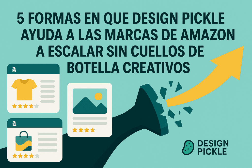 5 formas en que Design Pickle ayuda a las marcas de Amazon a escalar sin cuellos de botella creativos