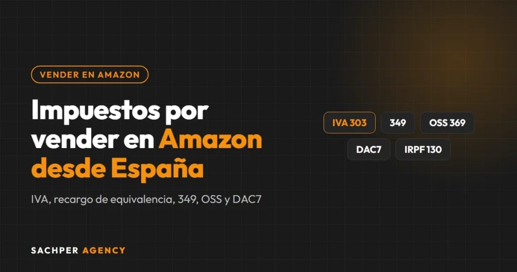 Impuestos por vender en Amazon desde España: IVA, recargo de equivalencia, modelo 349, OSS y DAC7