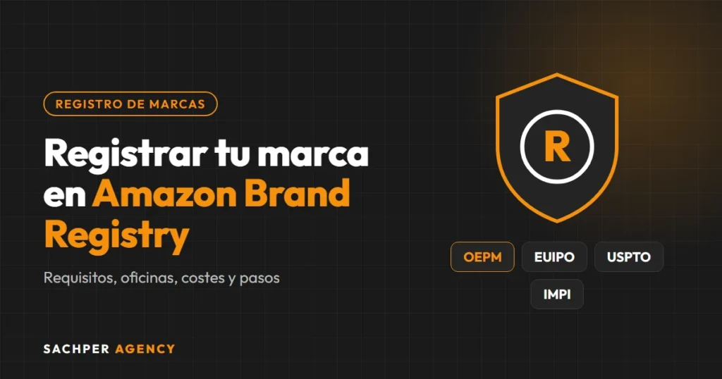 Cómo registrar tu marca en Amazon Brand Registry: OEPM, EUIPO, USPTO e IMPI